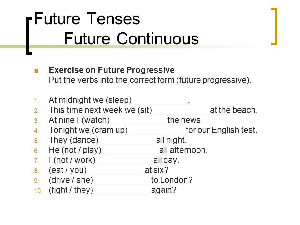 Use the verbs in future simple. Future simple vs Future Continuous упражнения. Continuous Tenses в английском языке упражнения. Future simple континиус. Future Continuous упражнения.